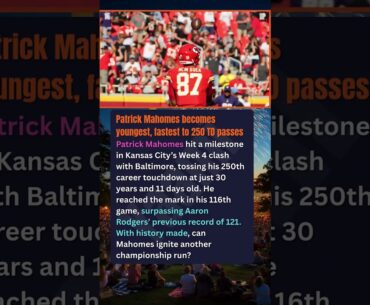 Patrick Mahomes becomes youngest, fastest to 250 TD passes