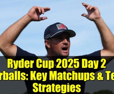 Ryder Cup 2025 Day 2 Fourballs: Key Matchups & Team Strategies | NBC Sports
