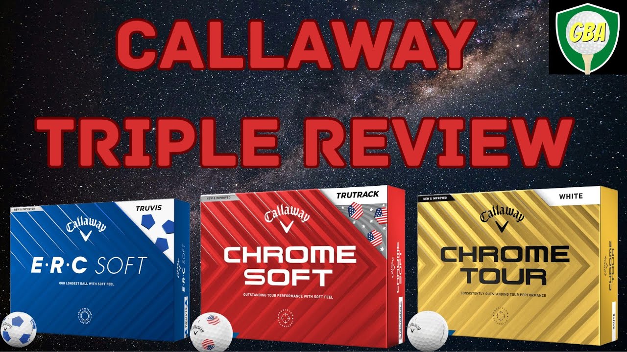 Callaway ERC vs Callaway Chrome Soft vs Callaway Chrome Tour Triple Golf Ball Review Callaway ERC vs Callaway Chrome Soft vs Callaway Chrome Tour Triple Golf Ball Review