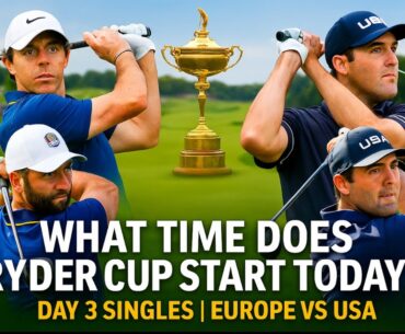 What Time Does Ryder Cup Day 3 Start? | McIlroy, Rahm, Scheffler Preview