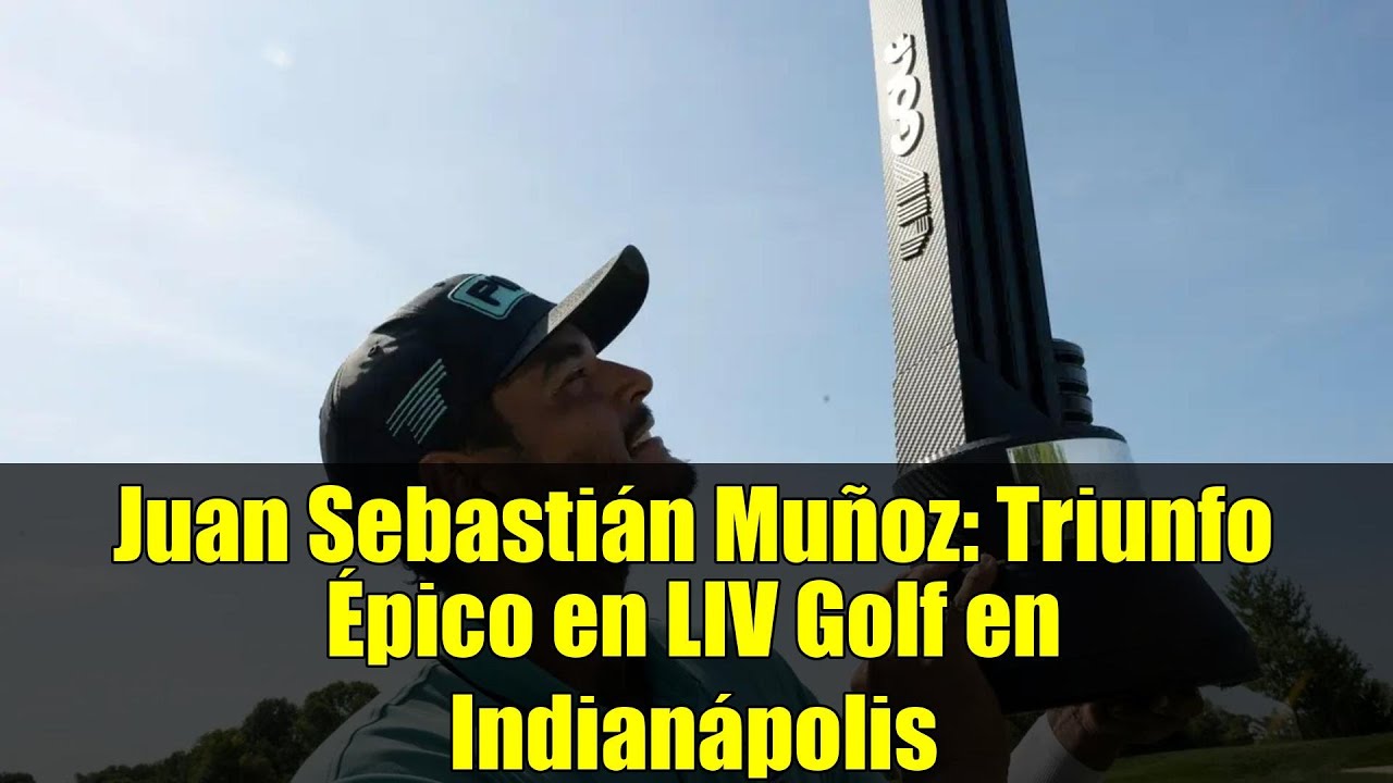 Juan Sebastián Muñoz: Triunfo Épico en LIV Golf en Indianápolis Juan Sebastián Muñoz: Triunfo Épico en LIV Golf en Indianápolis