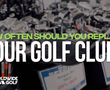 When to Replace Your Golf Clubs | Signs It’s Time for New Clubs