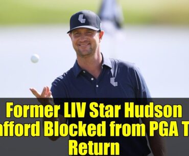 Former LIV Star Hudson Swafford Blocked from PGA Tour Return