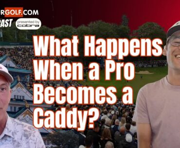 What Happens When a Pro Becomes a Caddy? | AmateurGolf.com Podcast