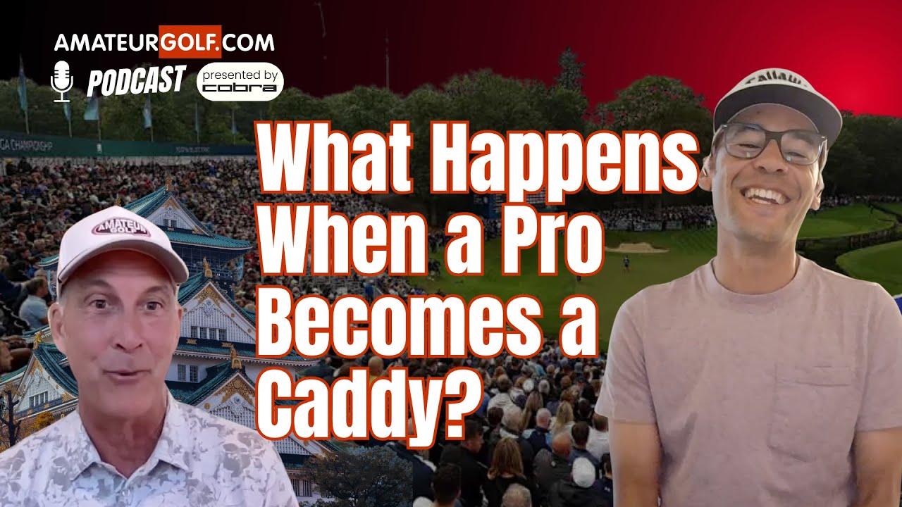 What Happens When a Pro Becomes a Caddy? | AmateurGolf.com Podcast What Happens When a Pro Becomes a Caddy? | AmateurGolf.com Podcast