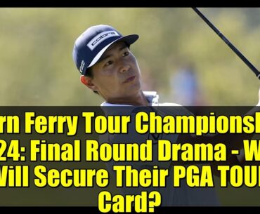 Korn Ferry Tour Championship 2024: Final Round Drama - Who Will Secure Their PGA TOUR Card?