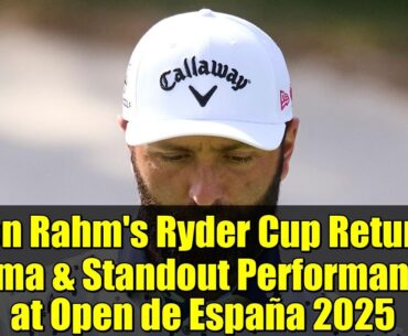 Jon Rahm's Ryder Cup Return Drama & Standout Performances at Open de España 2025