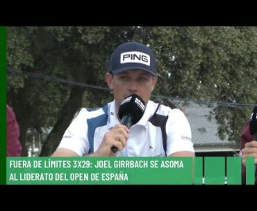 Fuera de Límites 3X29: Joel Girrbach se asoma al liderato del Open de España