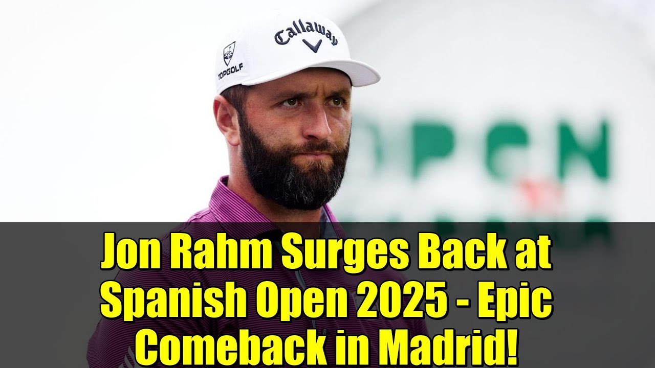 Jon Rahm Surges Back at Spanish Open 2025 – Epic Comeback in Madrid! Jon Rahm Surges Back at Spanish Open 2025 - Epic Comeback in Madrid!