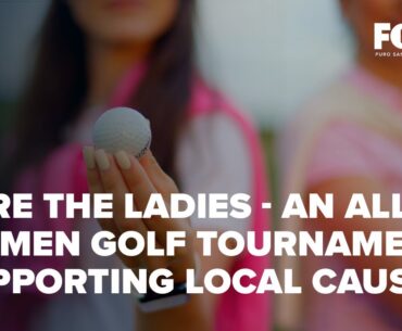 Fore the Ladies - An all women golf tournament supporting local causes