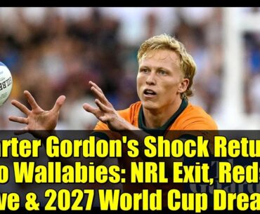 Carter Gordon’s Shock Return to Wallabies: NRL Exit, Reds Move & 2027 World Cup Dreams Carter Gordon's Shock Return to Wallabies: NRL Exit, Reds Move & 2027 World Cup Dreams