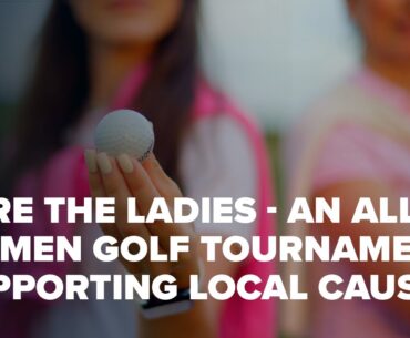 Fore the Ladies - An all women golf tournament supporting local causes