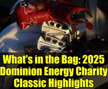 What's in the Bag: 2025 Dominion Energy Charity Classic Highlights