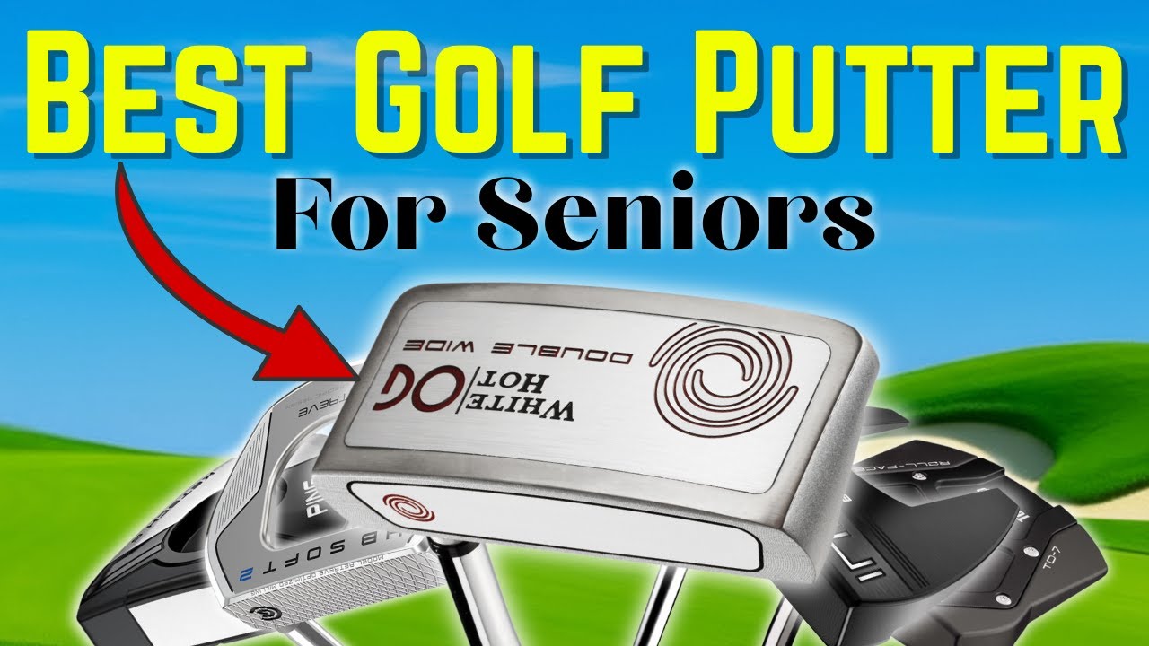 Top 5 Best Putters for Senior Golfers | Improve Your Putting Game! Top 5 Best Putters for Senior Golfers | Improve Your Putting Game!
