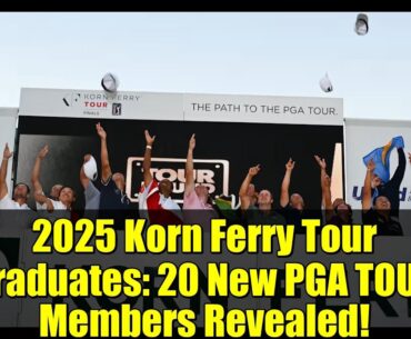 2025 Korn Ferry Tour Graduates: 20 New PGA TOUR Members Revealed!
