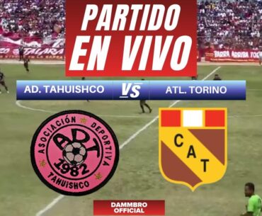 AD TAHUISHCO VS ATLÉTICO TORINO POR LOS CUARTOS DE FINAL DE LA COPA PERÚ