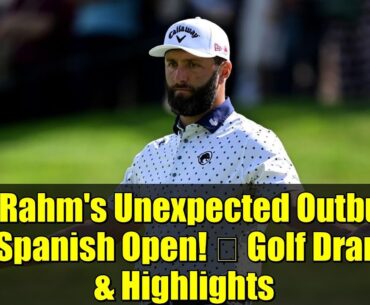 Jon Rahm's Unexpected Outburst at Spanish Open! 😡 Golf Drama & Highlights