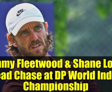 Tommy Fleetwood & Shane Lowry Lead Chase at DP World India Championship | Rory McIlroy Update