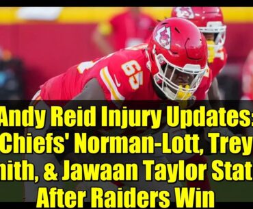Andy Reid Injury Updates: Chiefs' Norman-Lott, Trey Smith, & Jawaan Taylor Status After Raiders Win