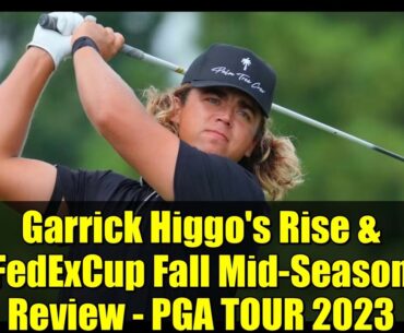 Garrick Higgo's Rise & FedExCup Fall Mid-Season Review - PGA TOUR 2023