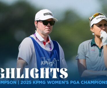 Lexi Thompson Highlights | 2025 KPMG Women's PGA Championship