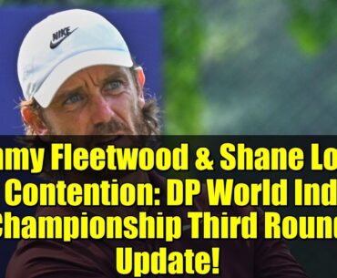 Tommy Fleetwood & Shane Lowry in Contention: DP World India Championship Third Round Update!
