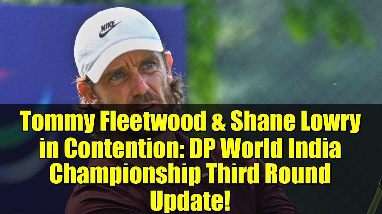 Tommy Fleetwood & Shane Lowry in Contention: DP World India Championship Third Round Update! Tommy Fleetwood & Shane Lowry in Contention: DP World India Championship Third Round Update!
