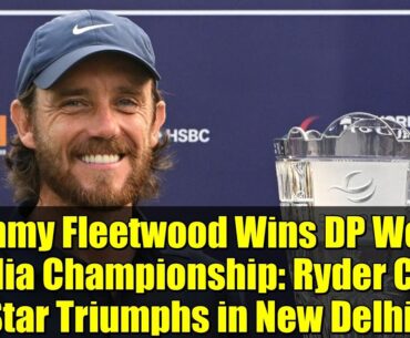 Tommy Fleetwood Wins DP World India Championship: Ryder Cup Star Triumphs in New Delhi! Tommy Fleetwood Wins DP World India Championship: Ryder Cup Star Triumphs in New Delhi!