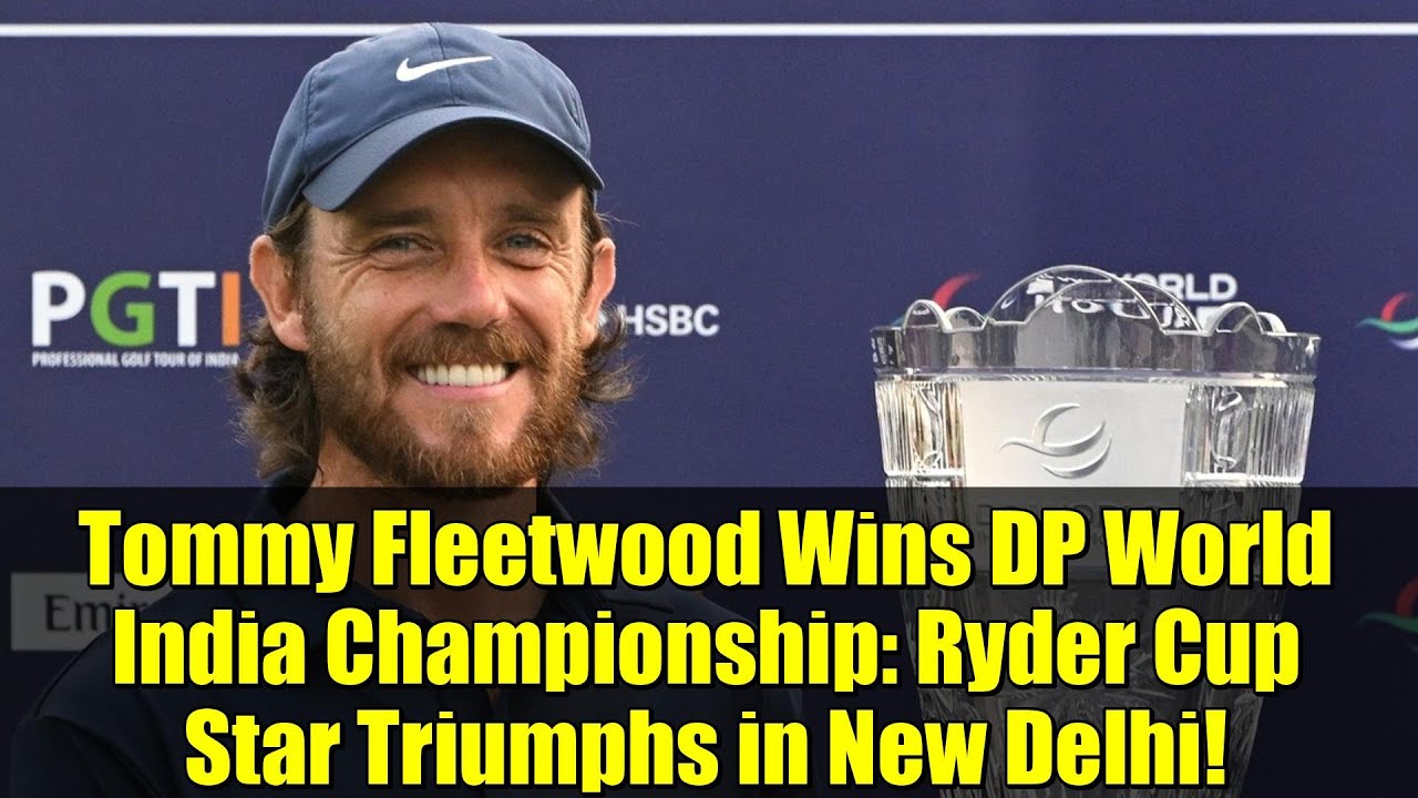 Tommy Fleetwood Wins DP World India Championship: Ryder Cup Star Triumphs in New Delhi! Tommy Fleetwood Wins DP World India Championship: Ryder Cup Star Triumphs in New Delhi!