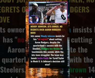 Woody Johnson, Jets Owner, No Regrets Over Aaron Rodgers Move Jets owner Woody Johnson insists
