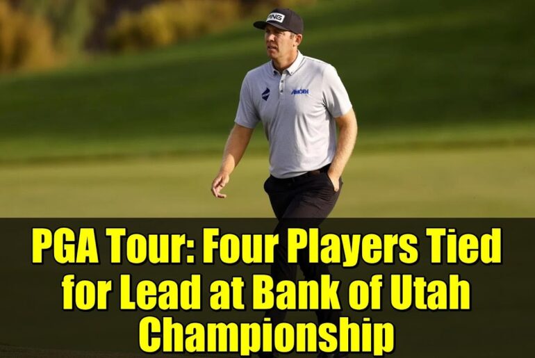 PGA Tour: Four Players Tied for Lead at Bank of Utah Championship PGA Tour: Four Players Tied for Lead at Bank of Utah Championship