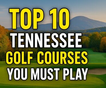 Top 10 Tennessee Golf Courses You MUST Play Top 10 Tennessee Golf Courses You MUST Play