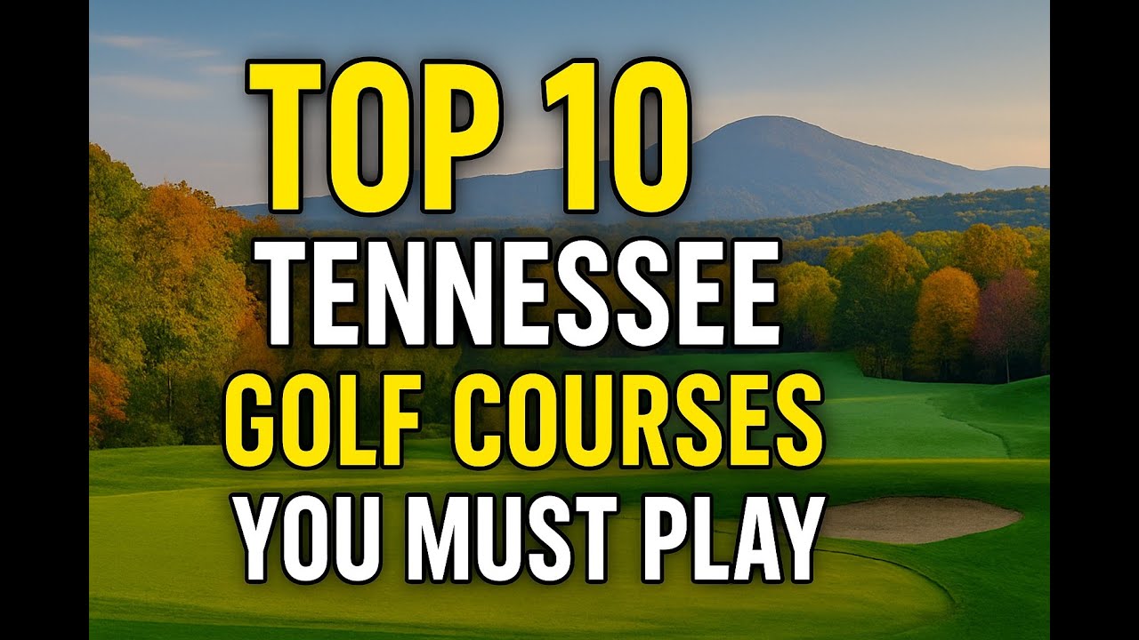 Top 10 Tennessee Golf Courses You MUST Play Top 10 Tennessee Golf Courses You MUST Play