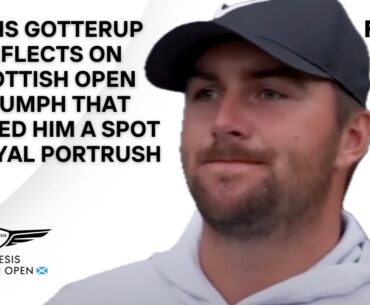 Chris Gotterup Emotionally Reflects On 'Really Fulfilling' Scottish Open Triumph