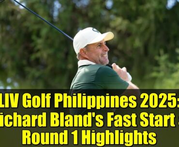 LIV Golf Philippines 2025: Richard Bland’s Fast Start & Round 1 Highlights LIV Golf Philippines 2025: Richard Bland's Fast Start & Round 1 Highlights