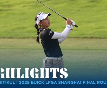 Jeeno Thitikul Highlights | 2025 Buick LPGA Shanghai Final Round Jeeno Thitikul Highlights | 2025 Buick LPGA Shanghai Final Round