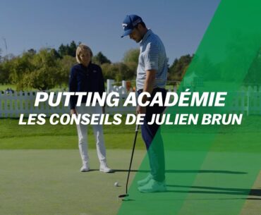 PUTTING Académie : Les CONSEILS de Julien Brun PUTTING Académie : Les CONSEILS de Julien Brun