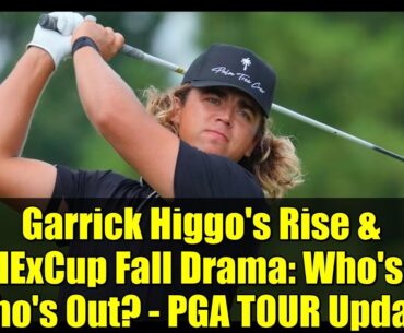 Garrick Higgo's Rise & FedExCup Fall Drama: Who's In, Who's Out? - PGA TOUR Update