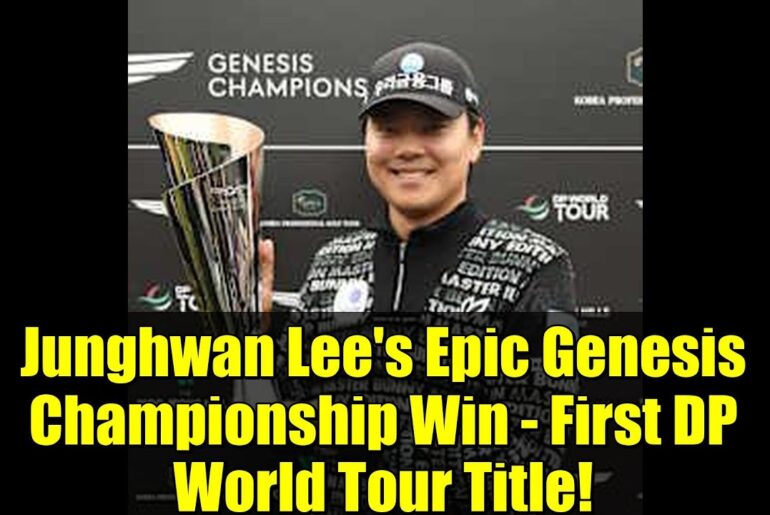 Junghwan Lee’s Epic Genesis Championship Win – First DP World Tour Title! Junghwan Lee's Epic Genesis Championship Win - First DP World Tour Title!