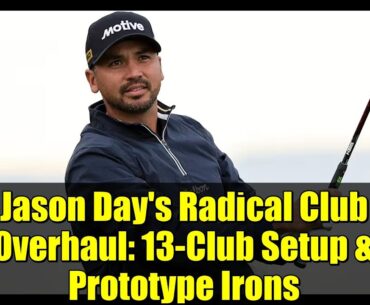 Jason Day’s Radical Club Overhaul: 13-Club Setup & Prototype Irons Jason Day's Radical Club Overhaul: 13-Club Setup & Prototype Irons