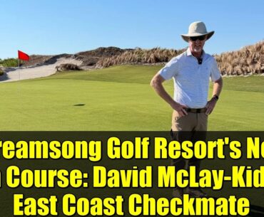 Streamsong Golf Resort's New 5th Course: David McLay-Kidd's East Coast Checkmate