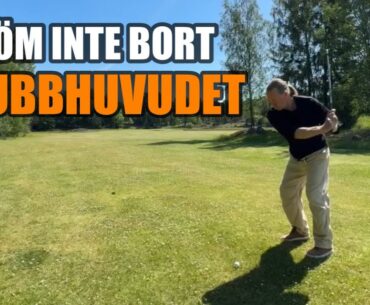 Fokusera på klubbhuvudet när du tränar… Fokusera på klubbhuvudet när du tränar…