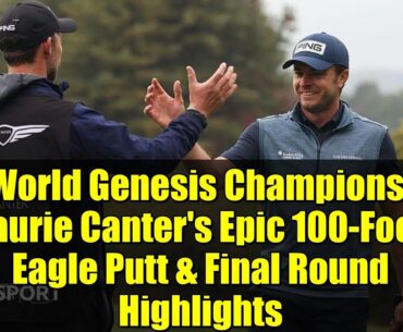 DP World Genesis Championship: Laurie Canter’s Epic 100-Foot Eagle Putt & Final Round Highlights DP World Genesis Championship: Laurie Canter's Epic 100-Foot Eagle Putt & Final Round Highlights