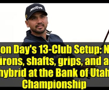 Jason Day’s 13-Club Setup: New irons, shafts, grips, and a hybrid at the Bank of Utah Championship Jason Day's 13-Club Setup: New irons, shafts, grips, and a hybrid at the Bank of Utah Championship