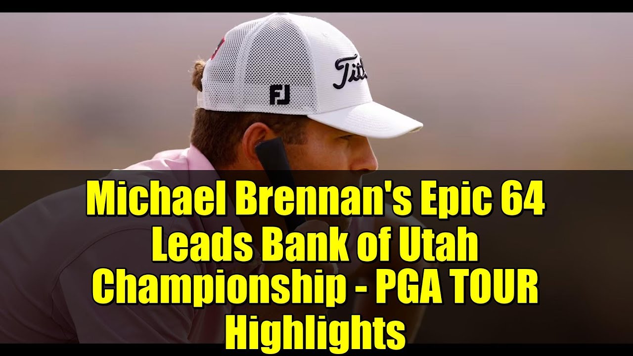 Michael Brennan’s Epic 64 Leads Bank of Utah Championship – PGA TOUR Highlights Michael Brennan's Epic 64 Leads Bank of Utah Championship - PGA TOUR Highlights