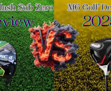 Callaway Epic Flash Sub Zero golf Driver vs TaylorMade M6 Golf Driver Review and Comparison Callaway Epic Flash Sub Zero golf Driver vs TaylorMade M6 Golf Driver Review and Comparison