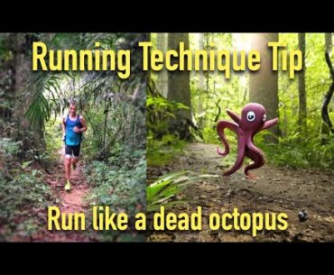 Great Running Technique tip: Run like a dead octopus