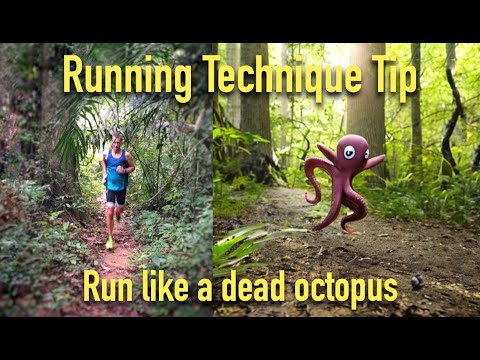 Great Running Technique tip: Run like a dead octopus Great Running Technique tip: Run like a dead octopus