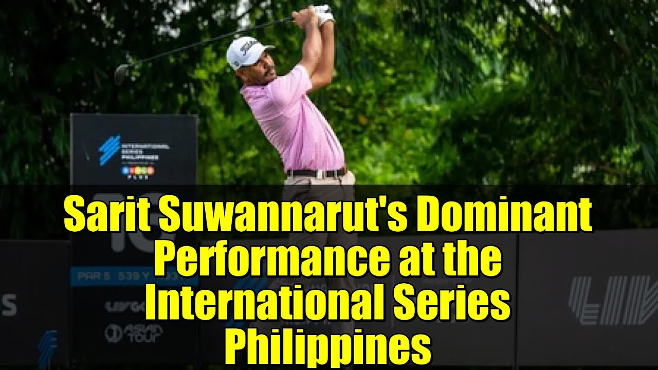 Sarit Suwannarut’s Dominant Performance at the International Series Philippines Sarit Suwannarut's Dominant Performance at the International Series Philippines