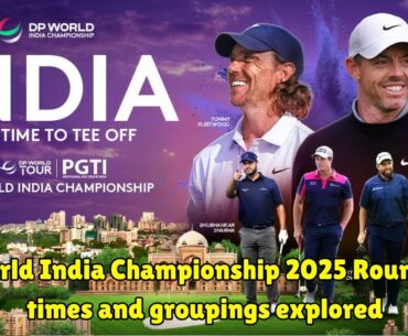 DP World India Championship 2025 Round 1 tee times and groupings explored